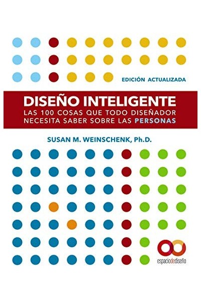 DISEÑO INTELIGENTE. LAS 100 COSAS QUE TODO DISEÑADOR NECESITA SABER SOBRE LAS PERSONAS